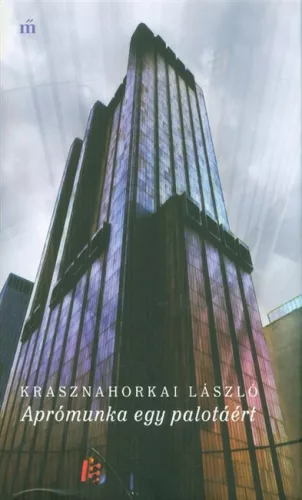 Aprómunka egy palotáért - Krasznahorkai László 