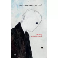 Krasznahorkai László - Mindig Homérosznak 