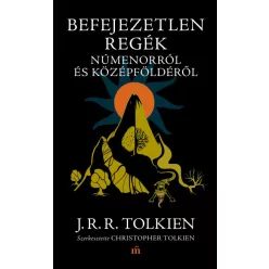   J. R. R. Tolkien - Befejezetlen regék Númenorról és Középföldéről