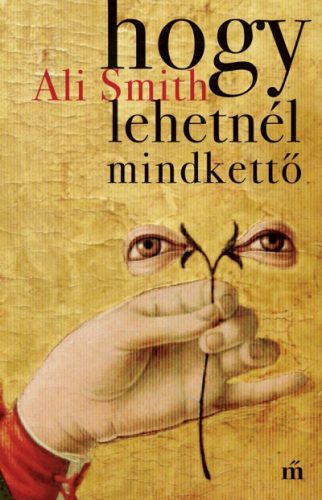 Ali Smith - Hogy lehetnél mindkettő 