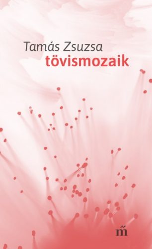 Tamás Zsuzsa - Tövismozaik 