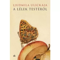 Ljudmila Ulickaja - A lélek testéről 