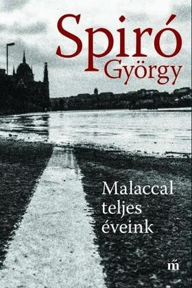 Spiró György - Malaccal teljes éveink 