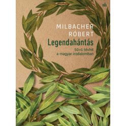   Milbacher Róbert - Legendahántás - 50+1 tévhit a magyar irodalomban