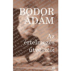 Bodor Ádám - Az értelmezés útvesztői