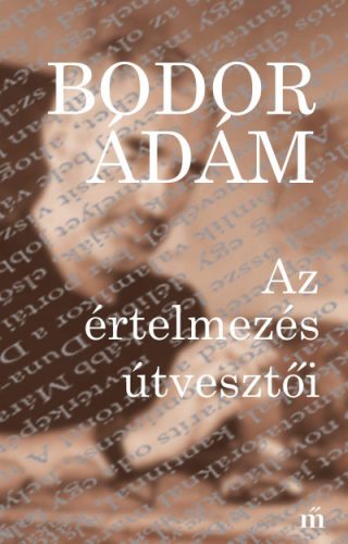 Bodor Ádám - Az értelmezés útvesztői