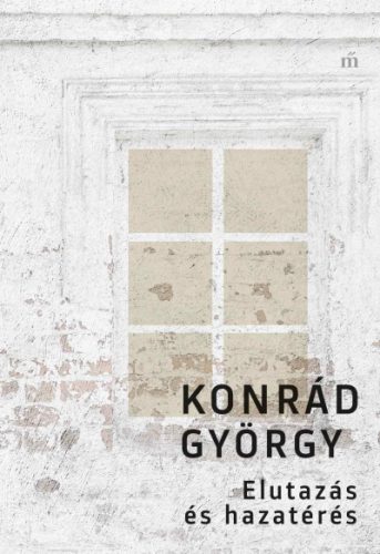 Elutazás és hazatérés - Konrád György