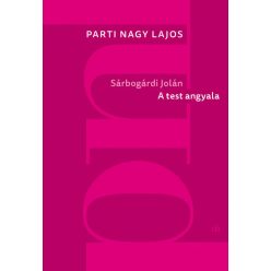 Sárbogárdi Jolán: A test angyala- Parti Nagy Lajos