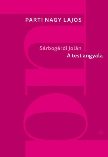 Sárbogárdi Jolán: A test angyala- Parti Nagy Lajos