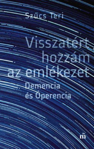 Visszatért hozzám az emlékezet - Demencia és Óperencia - Szűcs Teri