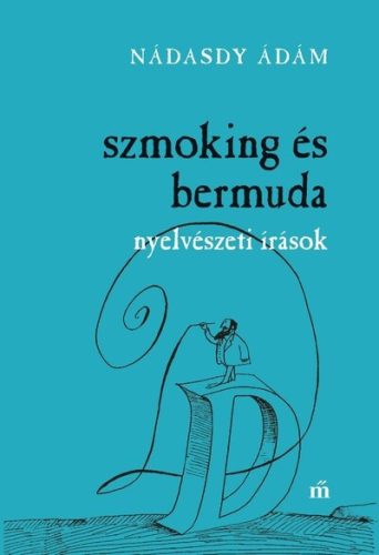 Szmoking és bermuda. Nyelvészeti írások  - Nádasdy Ádám