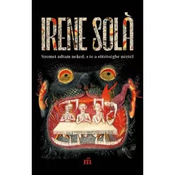   Szemet adtam neked, s te a sötétségbe néztél  - Irene Sola
