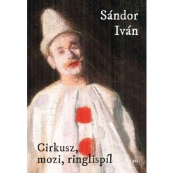 Cirkusz, mozi, ringlispíl - Sándor Iván (kötött áras) 