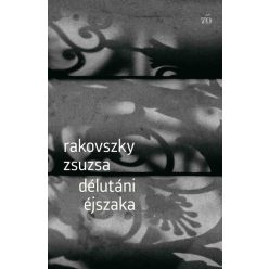 Délutáni éjszaka - Rakovszky Zsuzsa (kötött áras)  Délutáni éjszaka - Rakovszky Zsuzsa (kötött áras)