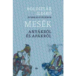   Mesék anyákról és apákról - Boldizsár Ildikó (kötött áras)