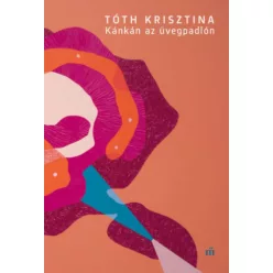 Kánkán az üvegpadlón - Tóth Krisztina (kötött áras) 