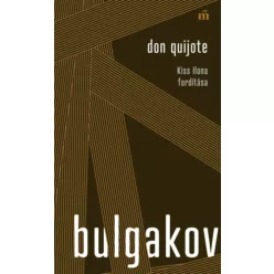   Don Quijote - Kiss Ilona fordítása - Mihail Bulgakov (kötött áras)