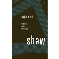   Pygmalion - Nádasdy Ádám fordítása  - George Bernard Shaw (kötött áras)