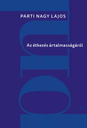 Az étkezés ártalmasságáról - Parti Nagy Lajos (kötött áras)