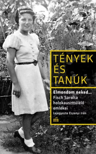 Elmondom neked... - Fisch Sarolta holokauszttúlélő emlékei - Fisch Sarolta (kötött áras) 