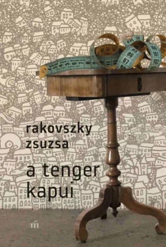 A tenger kapui -  Rakovszky Zsuzsa (kötött áras)