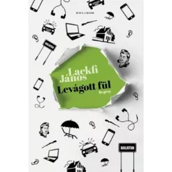 Lackfi János-Levágott fül 