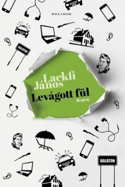 Lackfi János-Levágott fül 