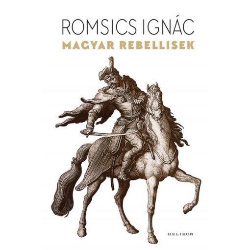 Romsics Ignác - Magyar rebellisek (új példány)