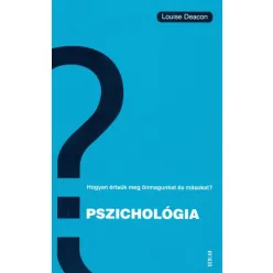   Louise Deacon - Pszichológia - Hogyan értsük meg önmagunkat és másokat? 