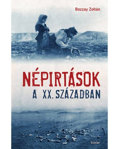 Bozzay Zoltán - Népirtások a XX. században 