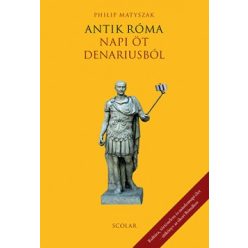Philip Matyszak - Antik Róma - Napi öt denariusból 
