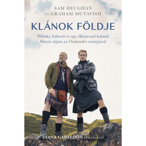 Sam Heughan - Graham McTavish - Klánok földje - Whisky, háború és egy elképesztő kaland Skócia tájain az Outlander sztárjaival