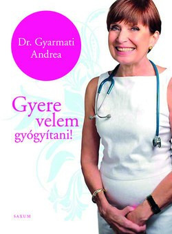 Dr. Gyarmati Andrea-Gyere velem gyógyítani! 