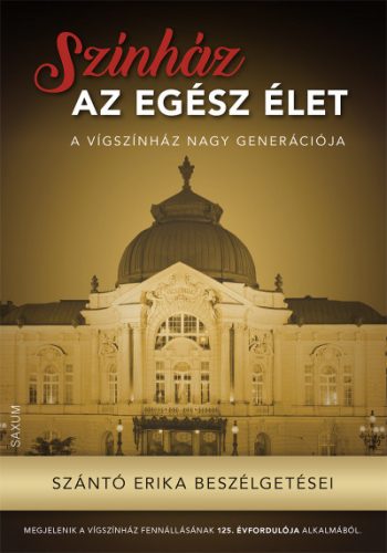 Szántó Erika - Színház az egész élet - A Vígszínház nagy generációja 