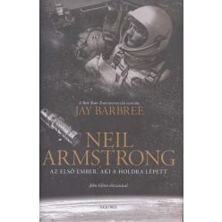   Jay Barbree - Neil Armstrong /Az első ember, aki a holdra lépett 