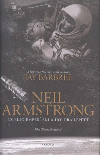 Jay Barbree - Neil Armstrong /Az első ember, aki a holdra lépett 