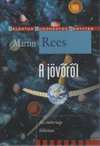 Martin Rees - A jövőről - Az emberiség kilátásai 