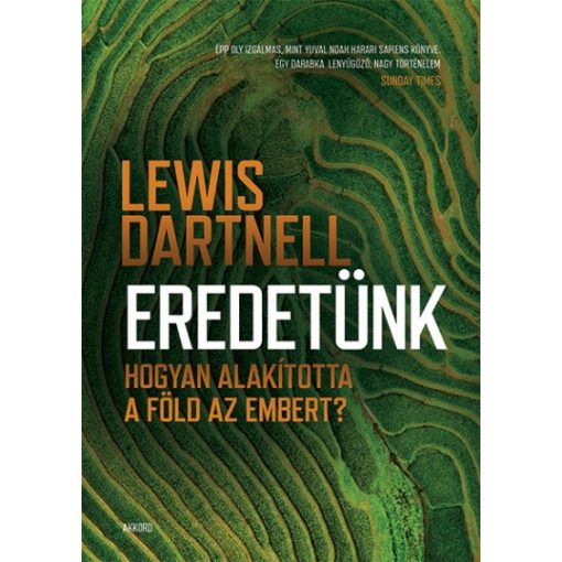 Lewis Dartnell - Eredetünk - Hogyan alakította a Föld az embert? 