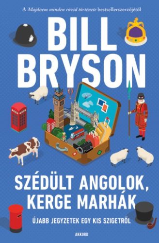 Bill Bryson -  Szédült angolok, kerge marhák - Újabb jegyzetek egy kis szigetről