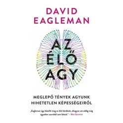   Az élő agy - Meglepő tények agyunk hihetetlen képességeiről - David Eagleman