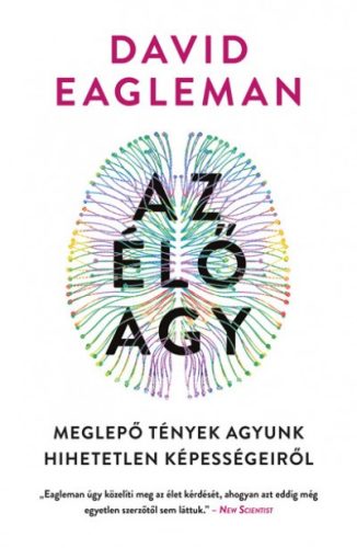 Az élő agy - Meglepő tények agyunk hihetetlen képességeiről - David Eagleman