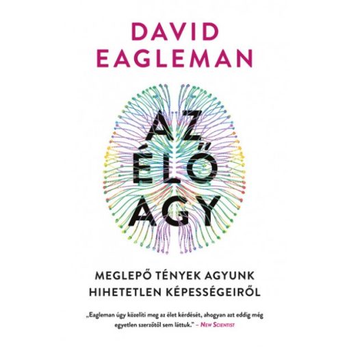 Az élő agy - Meglepő tények agyunk hihetetlen képességeiről - David Eagleman