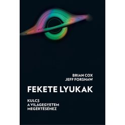 Fekete lyukak - Kulcs a világegyetem megértéséhez -  Brian Cox, Jeff Forshaw (kötött áras)    Fekete lyukak - Kulcs a világegyetem megértéséhez -  Brian Cox, Jeff Forshaw (kötött áras)