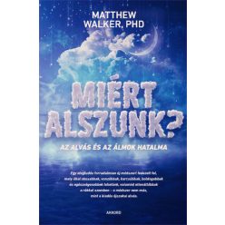 Matthew Walker - Miért alszunk?  Matthew Walker - Miért alszunk?