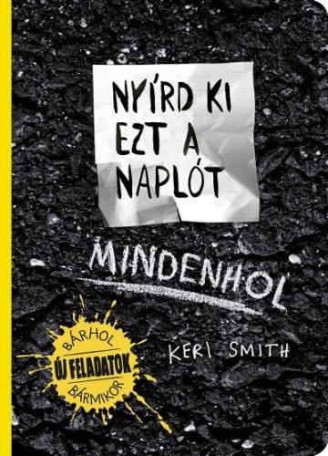 Keri Smith - Nyírd ki ezt a naplót Mindenhol - És Alkoss Valami Újat!