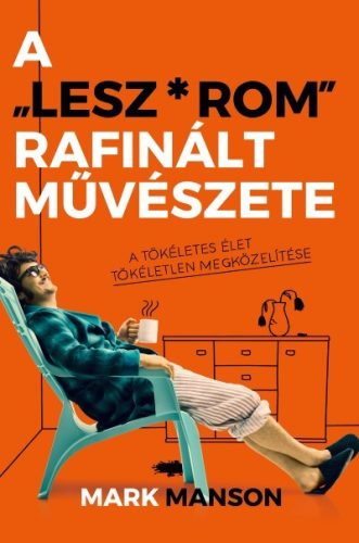 Mark Manson - A "Lesz*rom" rafinált művészete