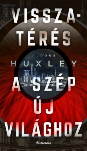 Aldous Huxley - Visszatérés a szép új világhoz 