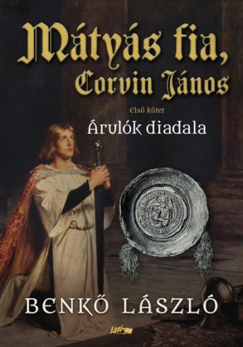 Benkő László - Mátyás fia, Corvin János I. - Árulók diadala