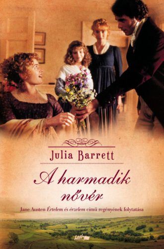 Julia Barrett - A harmadik nővér - Jane Austen Értelem és érzelem című regényének folytatása