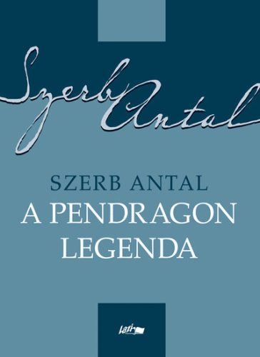 Szerb Antal - A Pendragon legenda 